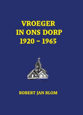 Vroeger in ons dorp 1920 - 1965